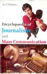 Encyclopaedia of Journalism And Mass Communication (5 Vols.): Book by Om Gupta Encyclopaedia of Journalism And Mass Communication (5 Vols.): Book by Om Gupta