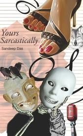 Yours Sarcastically: Book by Sandeep Das Yours Sarcastically: Book by Sandeep Das