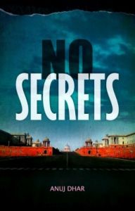 No Secrets: Book by Anuj Dhar No Secrets: Book by Anuj Dhar