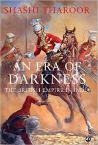 An Era of Darkness : The British Empire In India - Demy (HB): Book by Shashi Tharoor An Era of Darkness : The British Empire In India - Demy (HB): Book by Shashi Tharoor