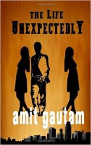The Life Unexpectedly (English) (Paperback): Book by  Amit Gautam (born 23 March 1989) is an MBA from Lovely Professional University and also holds an Engineering degree in Biotechnology.His passion for writing rose up in his school life at the age of 15 and he started writing short stories. He has also penned a poem book 'Elixir'. As an author of a no... View More Amit Gautam (born 23 March 1989) is an MBA from Lovely Professional University and also holds an Engineering degree in Biotechnology.His passion for writing rose up in his school life at the age of 15 and he started writing short stories. He has also penned a poem book 'Elixir'. As an author of a novel it is his first book. And with the completion of his first book 'The Life Unexpectedly', he has started working on a new title. Currently he is working as a Finance professional in the MNC Bank, Royal bank of Scotland in Gurgaon. One can reach him on amitgautam@educreation.in 