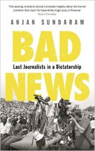 Bad News: Last Journalists in a Dictatorship (English) (Hardcover): Book by Anjan Sundaram Bad News: Last Journalists in a Dictatorship (English) (Hardcover): Book by Anjan Sundaram