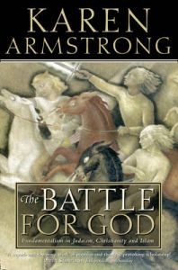 The Battle for God: Fundamentalism in Judaism, Christianity and Islam: Book by Karen Armstrong The Battle for God: Fundamentalism in Judaism, Christianity and Islam: Book by Karen Armstrong