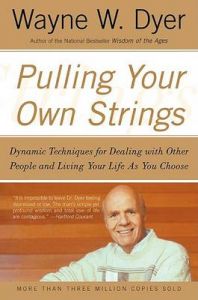 Pulling Your Own Strings: Dynamic Techniques for Dealing with Other People and Living Your Life as You Choose: Book by Wayne W. Dyer