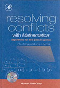 Resolving Conflicts with Mathematica: Algorithms for Two-person Games: Book by Morton John Canty Resolving Conflicts with Mathematica: Algorithms for Two-person Games: Book by Morton John Canty