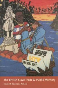 The British Slave Trade and Public Memory: Book by Elizabeth Kowalesi Wallace