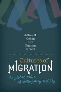 Cultures of Migration: The Global Nature of Contemporary Mobility: Book by Jeffrey H. Cohen Cultures of Migration: The Global Nature of Contemporary Mobility: Book by Jeffrey H. Cohen