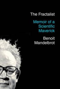The Fractalist: Memoir of a Scientific Maverick: Book by Benoit Mandelbrot (Yale University, Connecticut)