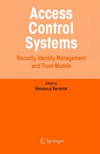 Access Control Systems: Security, Identity Management and Trust Models: Book by Messoud Benantar Access Control Systems: Security, Identity Management and Trust Models: Book by Messoud Benantar