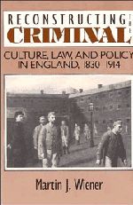 Reconstructing the Criminal: Culture, Law, and Policy in England, 1830-1914: Book by Martin J. Wiener