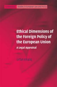 Ethical Dimensions of the Foreign Policy of the European Union: A Legal Appraisal: Book by Urfan Khaliq
