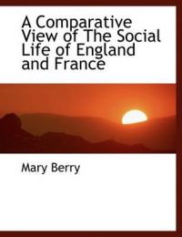 A Comparative View of The Social Life of England and France: Book by Mary Berry