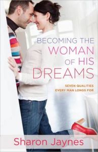 Becoming the Woman of His Dreams: Seven Qualities Every Man Longs for: Book by Sharon Jaynes Becoming the Woman of His Dreams: Seven Qualities Every Man Longs for: Book by Sharon Jaynes