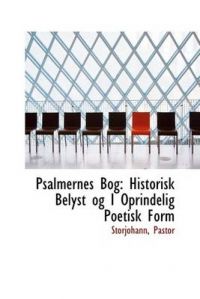 Psalmernes Bog: Historisk Belyst Og I Oprindelig Poetisk Form: Book by Storjohann Pastor