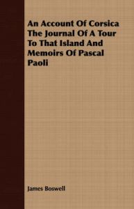An Account Of Corsica The Journal Of A Tour To That Island And Memoirs Of Pascal Paoli: Book by James Boswell
