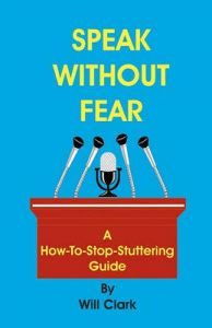 Speak Without Fear: A How-To-Stop-Stuttering Guide: Book by Will Clark