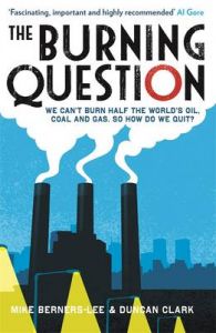The Burning Question: We Can't Burn Half the World's Oil, Coal and Gas. So How Do We Quit?: Book by Mike Berners-Lee