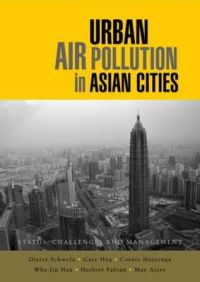 Urban Air Pollution in Asian Cities: Status, Challenges and Management: Book by Dieter Schwela Urban Air Pollution in Asian Cities: Status, Challenges and Management: Book by Dieter Schwela