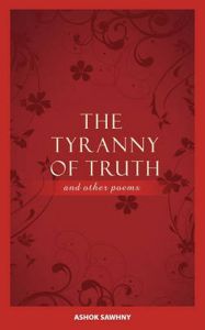 The Tyranny of Truth and Other Poems: Book by Ashok Sawhny