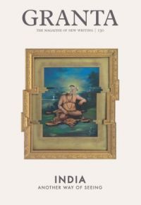 Granta 130: India: New Stories, Mainly True: Book by Ian Jack Granta 130: India: New Stories, Mainly True: Book by Ian Jack
