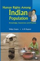 Human Rights Among Indian Populations Knowledge, Awareness And Practice: Book by S. Gupta