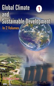 Global Climate And Sustainable Development (Structure of Global Climate Change), Vol. 1: Book by Sujata K. Dass