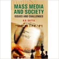 Mass Media and Society: Issues and Challenges (English) 01 Edition (Hardcover): Book by K. B. Dutta Mass Media and Society: Issues and Challenges (English) 01 Edition (Hardcover): Book by K. B. Dutta