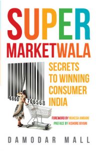 Supermarketwala : Secrets to Winning Consumer India (English) (Paperback): Book by Damodar Mall Supermarketwala : Secrets to Winning Consumer India (English) (Paperback): Book by Damodar Mall