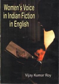 Women's Voice in Indian Fiction in English: Book by Vijay Kumar Roy Women's Voice in Indian Fiction in English: Book by Vijay Kumar Roy