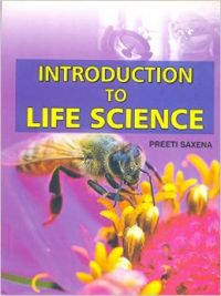 Introduction to Life Science: Book by Preeti Saxena Introduction to Life Science: Book by Preeti Saxena