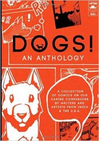 DOGS! An Anthology: A collection of comics on our canine companions by writers & artists from India & the U.S.A DOGS! An Anthology: A collection of comics on our canine companions by writers & artists from India & the U.S.A