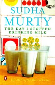 The Day I Stopped Drinking Milk: Life Stories from Here and There (English) (Paperback): Book by Sudha Murty The Day I Stopped Drinking Milk: Life Stories from Here and There (English) (Paperback): Book by Sudha Murty