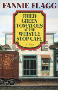 Fried Green Tomatoes at the Whistle Stop Cafe: Book by Fannie Flagg