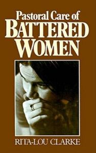Pastoral Care of Battered Women: Book by Rita-Lou Clarke Pastoral Care of Battered Women: Book by Rita-Lou Clarke