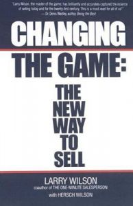 Changing the Game: New Way to Sell: Book by Larry Wilson Changing the Game: New Way to Sell: Book by Larry Wilson