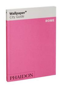 Rome 2007 Wallpaper* City Guide: Book by Wallpaper* Rome 2007 Wallpaper* City Guide: Book by Wallpaper*
