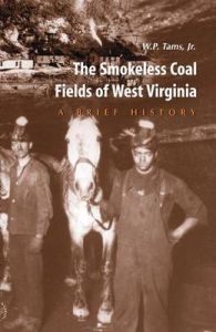 Smokeless Coal Fields of West Virginia: A Brief History: Book by William Purviance Tams, Jr Smokeless Coal Fields of West Virginia: A Brief History: Book by William Purviance Tams, Jr