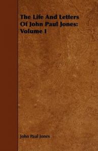 The Life And Letters Of John Paul Jones: Volume I: Book by John Paul Jones (Assistant Professor, Department of Geography, University of Kentucky, USA) The Life And Letters Of John Paul Jones: Volume I: Book by John Paul Jones (Assistant Professor, Department of Geography, University of Kentucky, USA)