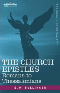 THE Church Epistles: Romans to Thessalonians: Book by E.W. Bullinger