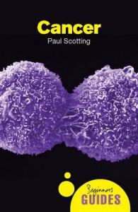 Cancer: A Beginner's Guide: Book by Paul Scotting Cancer: A Beginner's Guide: Book by Paul Scotting