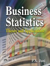 BUSINESS STATISTICS Theory and Applications: Book by JANI P.N.