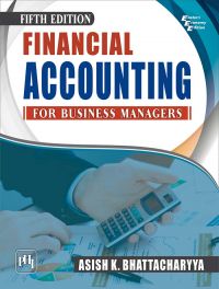 Financial Accounting for Business Managers: Book by BHATTACHARYYA ASISH K. Financial Accounting for Business Managers: Book by BHATTACHARYYA ASISH K.