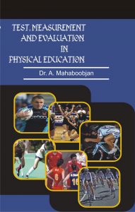 Test, Measurement And Evaluation In Physical Education: Book by A. Mahaboobjan