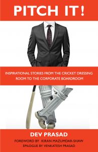 Pitch It!: Inspirational stories from the cricket dressing room to the corporate boardroom: Book by Dev Prasad Pitch It!: Inspirational stories from the cricket dressing room to the corporate boardroom: Book by Dev Prasad