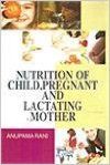Nutrition of Child, Pregnant and Lactating mother (English): Book by Anupama Rani