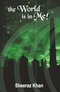 The World is in Me: Book by Sheeraz Khan