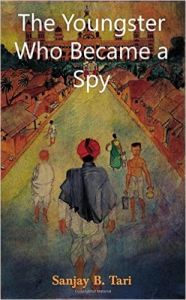 The Youngster Who Became A Spy: Book by Sanjay B. Tari The Youngster Who Became A Spy: Book by Sanjay B. Tari