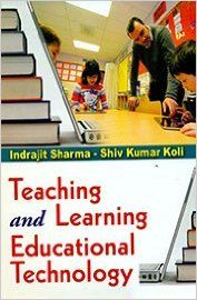 Teaching and Learning Educational Technology, 295pp., 2014 (English): Book by S. K. Koli I. Sharma Teaching and Learning Educational Technology, 295pp., 2014 (English): Book by S. K. Koli I. Sharma