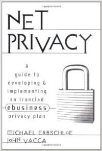 Net Privacy: A Guide To Developing & Implementing An Ironclad Ebusiness Privacy Plan (English) 1st Edition (Hardcover): Book by John Vacca Net Privacy: A Guide To Developing & Implementing An Ironclad Ebusiness Privacy Plan (English) 1st Edition (Hardcover): Book by John Vacca