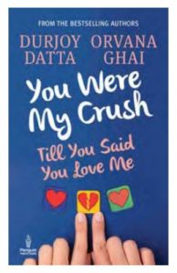 You Were My Crush : Till You Said You Love Me (English) (Paperback): Book by Orvana Ghai, Durjoy Datta You Were My Crush : Till You Said You Love Me (English) (Paperback): Book by Orvana Ghai, Durjoy Datta